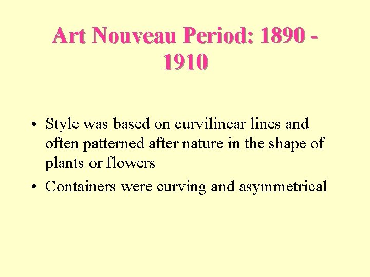Art Nouveau Period: 1890 1910 • Style was based on curvilinear lines and often