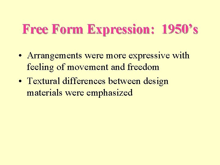 Free Form Expression: 1950’s • Arrangements were more expressive with feeling of movement and