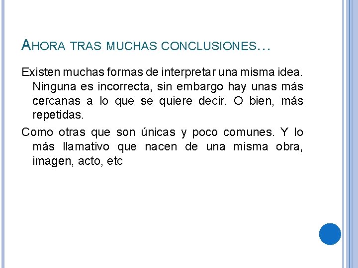 AHORA TRAS MUCHAS CONCLUSIONES… Existen muchas formas de interpretar una misma idea. Ninguna es