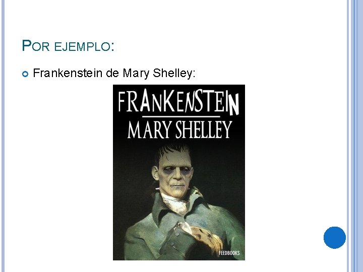 POR EJEMPLO: Frankenstein de Mary Shelley: 