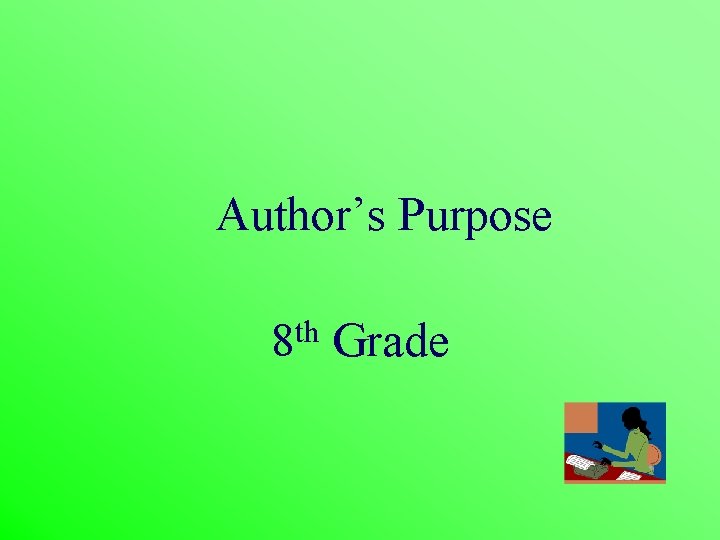 Author’s Purpose 8 th Grade 