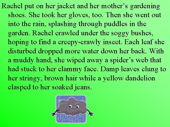 Rachel put on her jacket and her mother’s gardening shoes. She took her gloves,