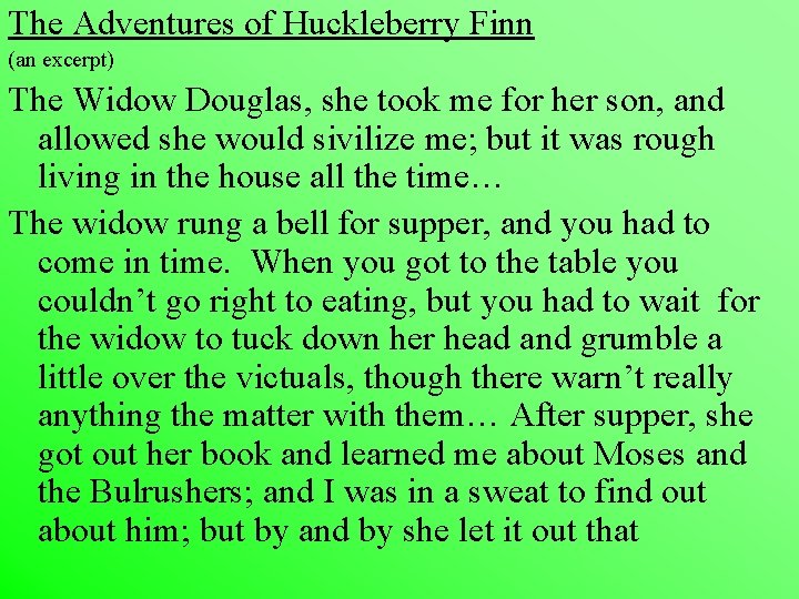 The Adventures of Huckleberry Finn (an excerpt) The Widow Douglas, she took me for