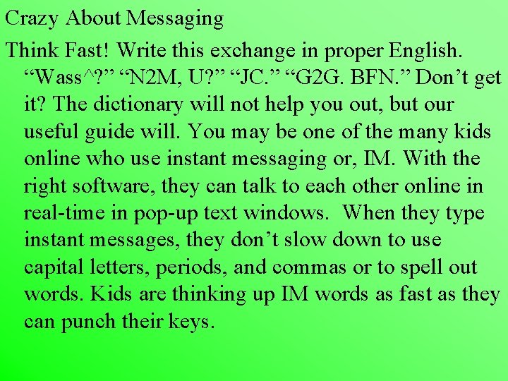 Crazy About Messaging Think Fast! Write this exchange in proper English. “Wass^? ” “N