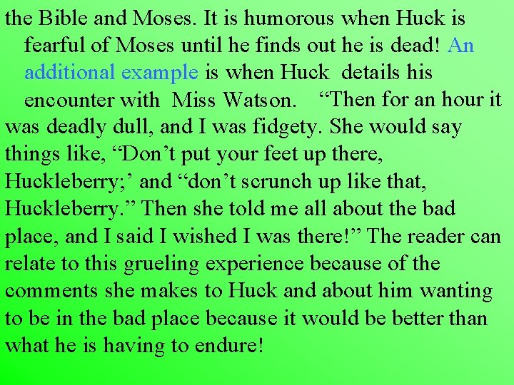the Bible and Moses. It is humorous when Huck is fearful of Moses until