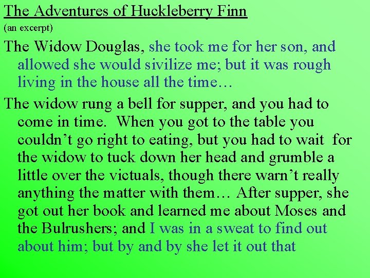 The Adventures of Huckleberry Finn (an excerpt) The Widow Douglas, she took me for