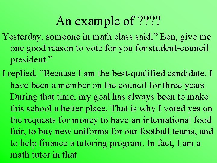 An example of ? ? Yesterday, someone in math class said, ” Ben, give