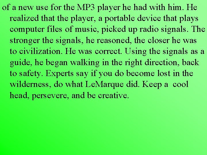 of a new use for the MP 3 player he had with him. He