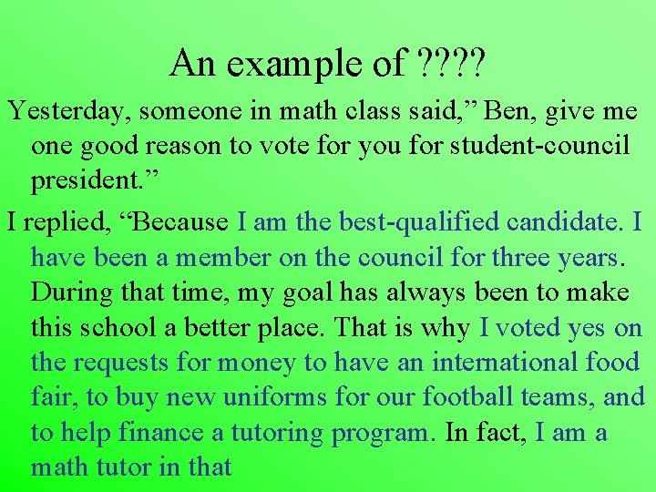 An example of ? ? Yesterday, someone in math class said, ” Ben, give