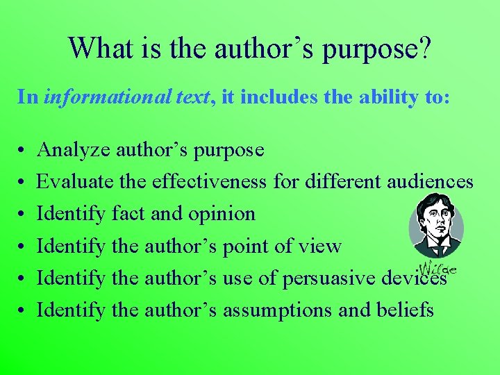 What is the author’s purpose? In informational text, it includes the ability to: •