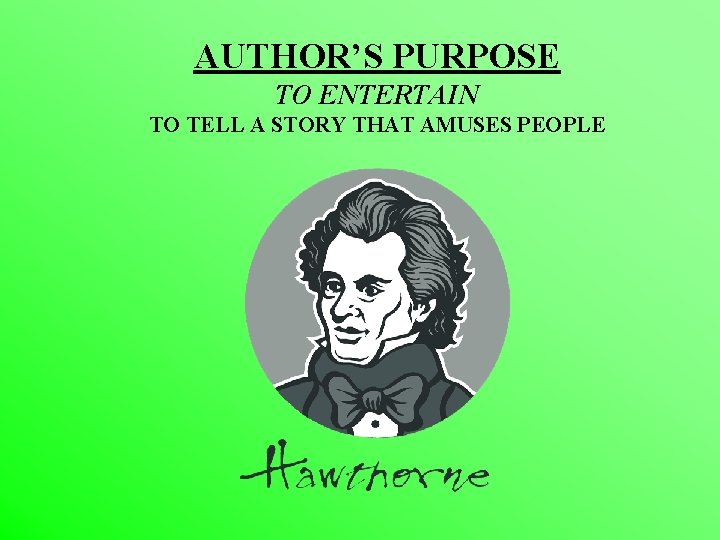 AUTHOR’S PURPOSE TO ENTERTAIN TO TELL A STORY THAT AMUSES PEOPLE 