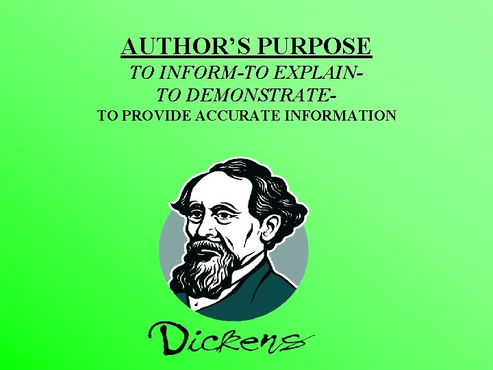 AUTHOR’S PURPOSE TO INFORM-TO EXPLAINTO DEMONSTRATETO PROVIDE ACCURATE INFORMATION 