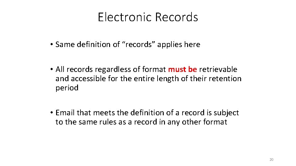 Electronic Records • Same definition of “records” applies here • All records regardless of