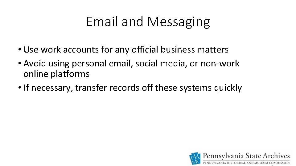 Email and Messaging • Use work accounts for any official business matters • Avoid