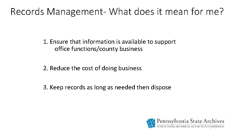 Records Management- What does it mean for me? 1. Ensure that information is available