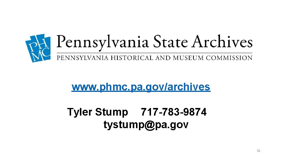 www. phmc. pa. gov/archives Tyler Stump 717 -783 -9874 tystump@pa. gov 31 