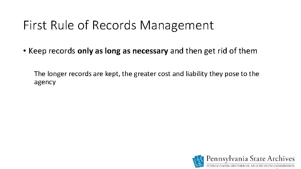 First Rule of Records Management • Keep records only as long as necessary and