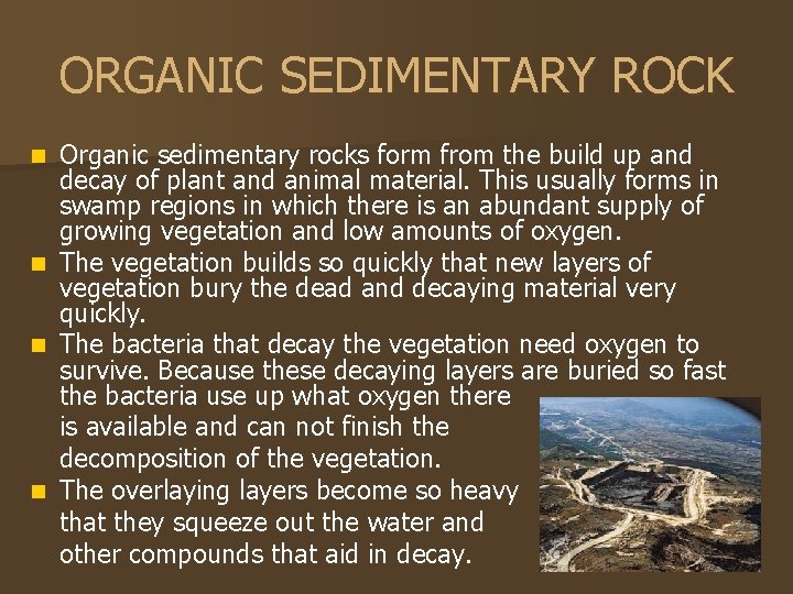ORGANIC SEDIMENTARY ROCK Organic sedimentary rocks form from the build up and decay of