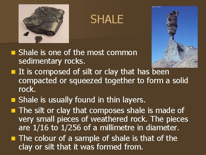 SHALE n n n Shale is one of the most common sedimentary rocks. It