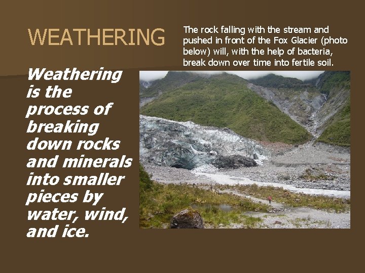 WEATHERING Weathering is the process of breaking down rocks and minerals into smaller pieces