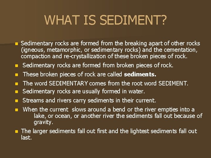 WHAT IS SEDIMENT? n Sedimentary rocks are formed from the breaking apart of other