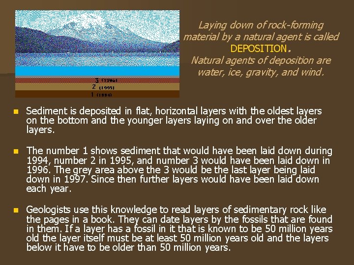 Laying down of rock-forming material by a natural agent is called DEPOSITION. Natural agents