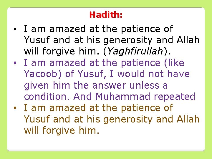 Hadith: • I am amazed at the patience of Yusuf and at his generosity