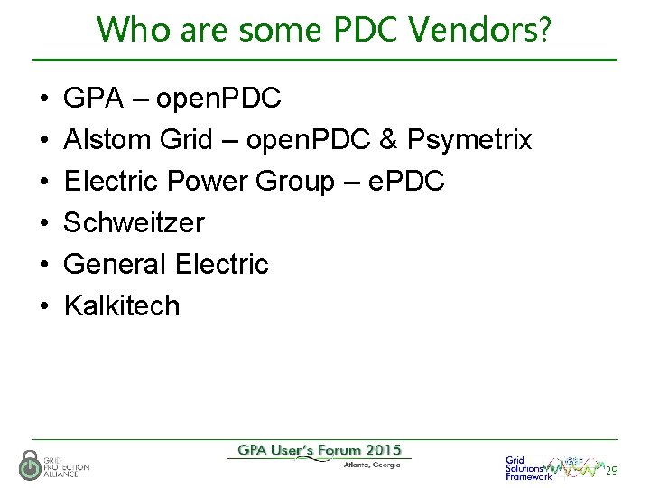 Who are some PDC Vendors? • • • GPA – open. PDC Alstom Grid
