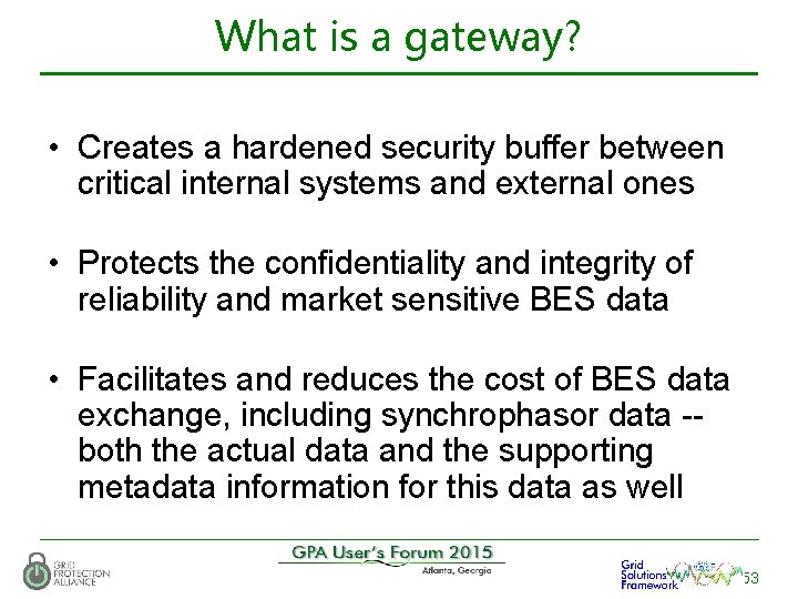 What is a gateway? • Creates a hardened security buffer between critical internal systems