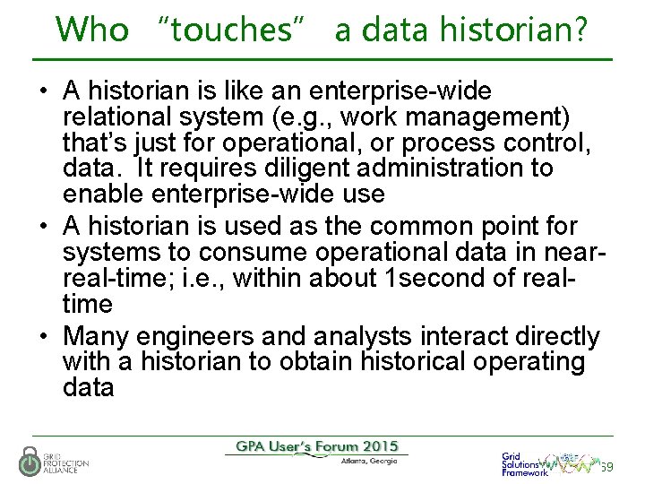 Who “touches” a data historian? • A historian is like an enterprise-wide relational system