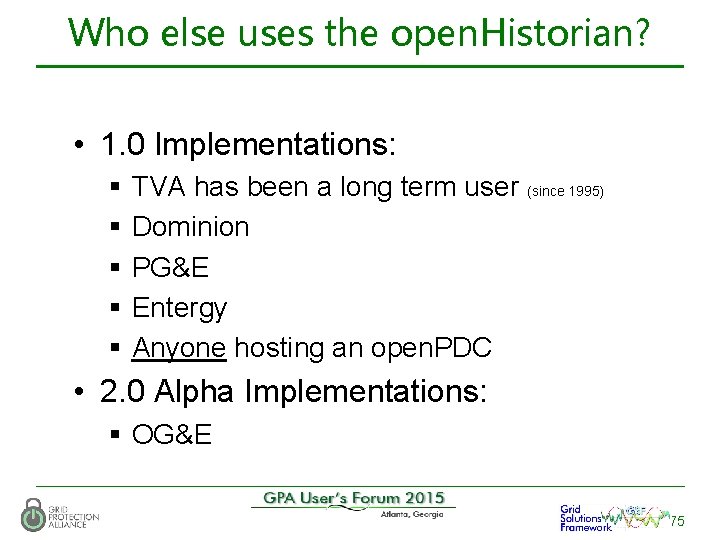 Who else uses the open. Historian? • 1. 0 Implementations: § TVA has been