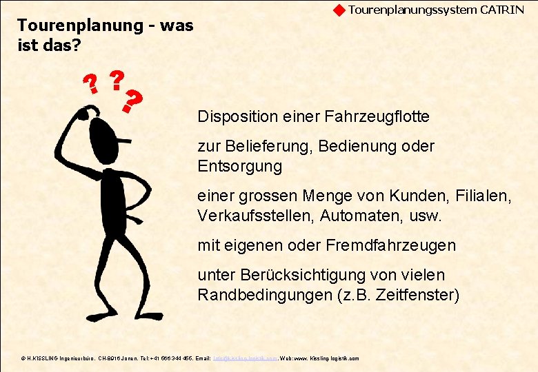 Tourenplanung - was ist das? ? ? ? Tourenplanungssystem CATRIN Disposition einer Fahrzeugflotte zur