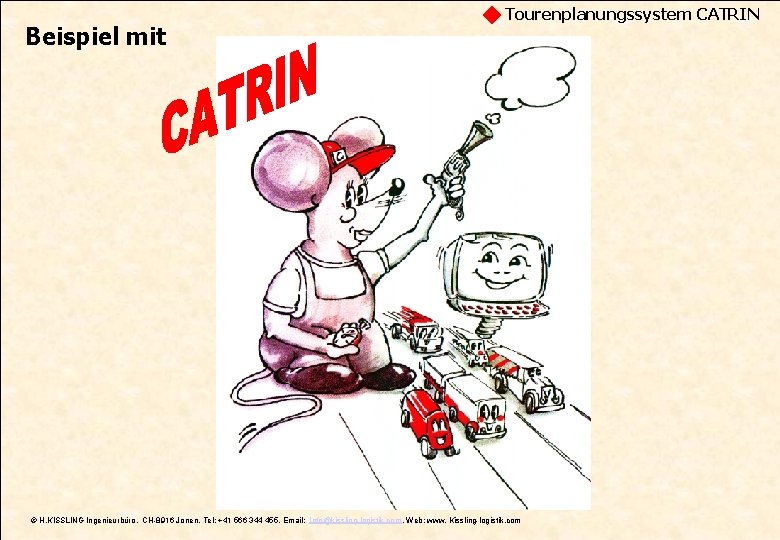 Beispiel mit Tourenplanungssystem CATRIN © H. KISSLING Ingenieurbüro, CH-8916 Jonen, Tel: +41 566 344