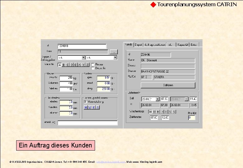 Tourenplanungssystem CATRIN Ein Auftrag dieses Kunden © H. KISSLING Ingenieurbüro, CH-8916 Jonen, Tel: +41