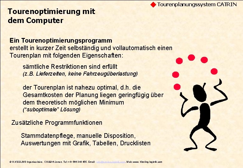 Tourenoptimierung mit dem Computer Tourenplanungssystem CATRIN Ein Tourenoptimierungsprogramm erstellt in kurzer Zeit selbständig und