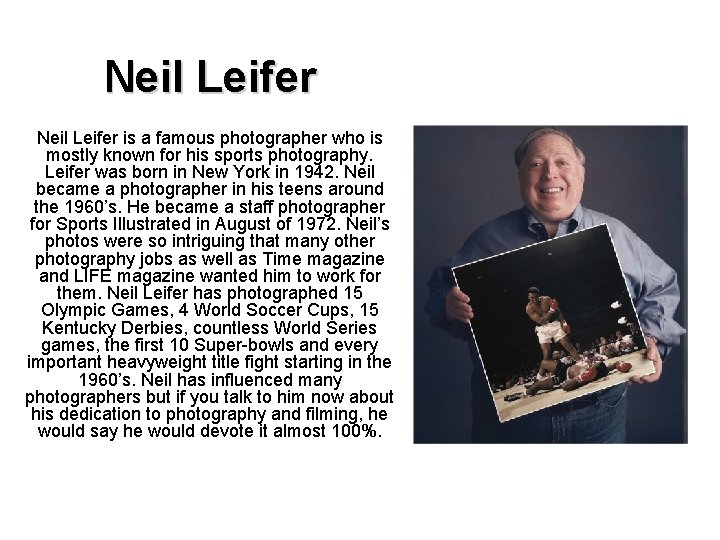 Neil Leifer is a famous photographer who is mostly known for his sports photography.