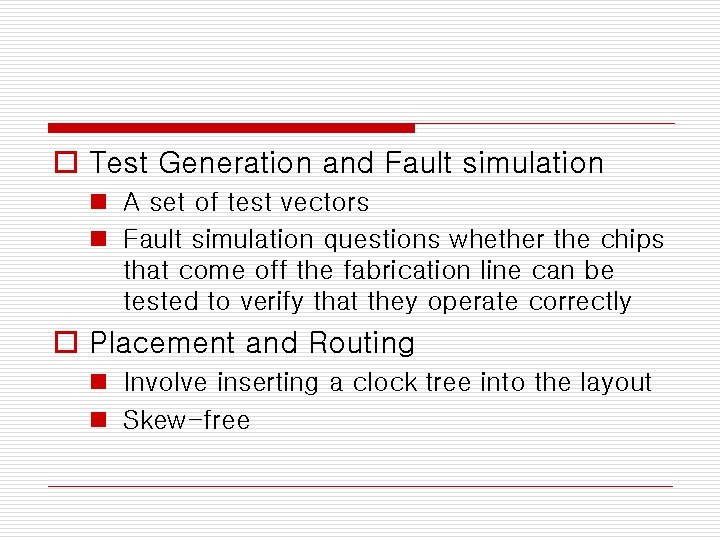 o Test Generation and Fault simulation n A set of test vectors n Fault