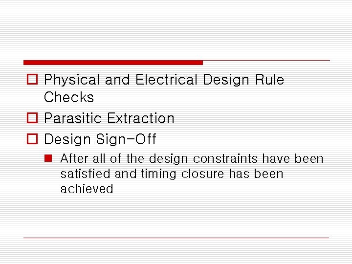 o Physical and Electrical Design Rule Checks o Parasitic Extraction o Design Sign-Off n