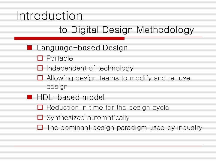 Introduction to Digital Design Methodology n Language-based Design o Portable o Independent of technology