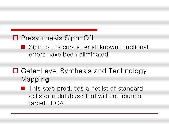 o Presynthesis Sign-Off n Sign-off occurs after all known functional errors have been eliminated