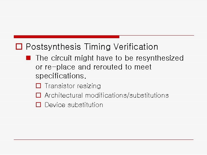 o Postsynthesis Timing Verification n The circuit might have to be resynthesized or re-place