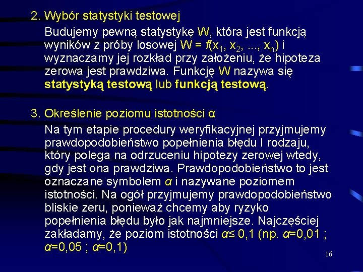 2. Wybór statystyki testowej Budujemy pewną statystykę W, która jest funkcją wyników z próby