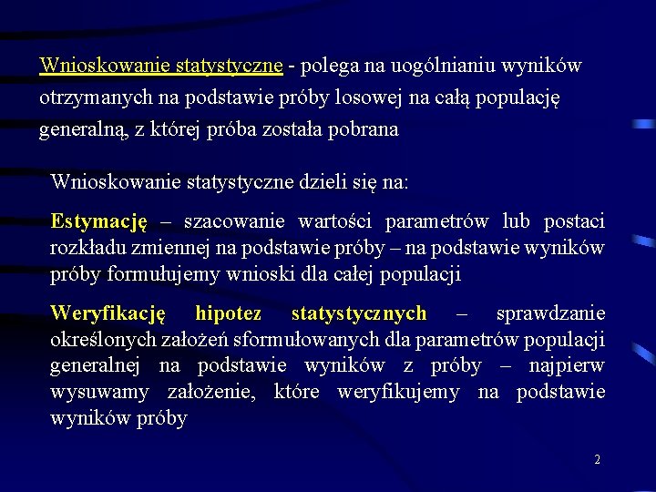 Wnioskowanie statystyczne - polega na uogólnianiu wyników otrzymanych na podstawie próby losowej na całą