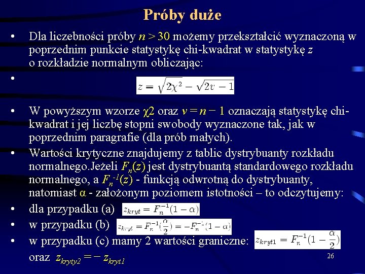 Próby duże • • Dla liczebności próby n > 30 możemy przekształcić wyznaczoną w