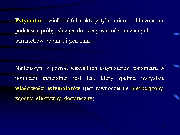 Estymator – wielkość (charakterystyka, miara), obliczona na podstawie próby, służąca do oceny wartości nieznanych