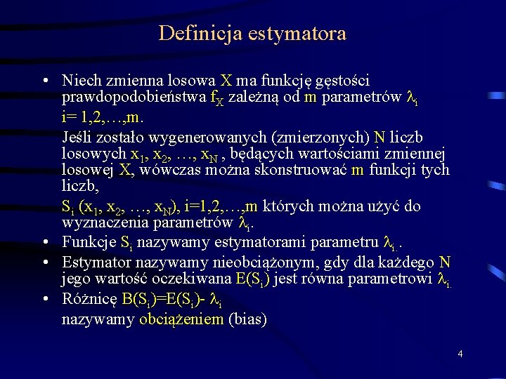 Definicja estymatora • Niech zmienna losowa X ma funkcję gęstości prawdopodobieństwa f. X zależną