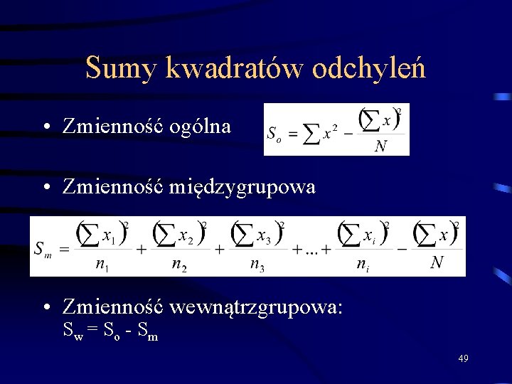 Sumy kwadratów odchyleń • Zmienność ogólna • Zmienność międzygrupowa • Zmienność wewnątrzgrupowa: Sw =