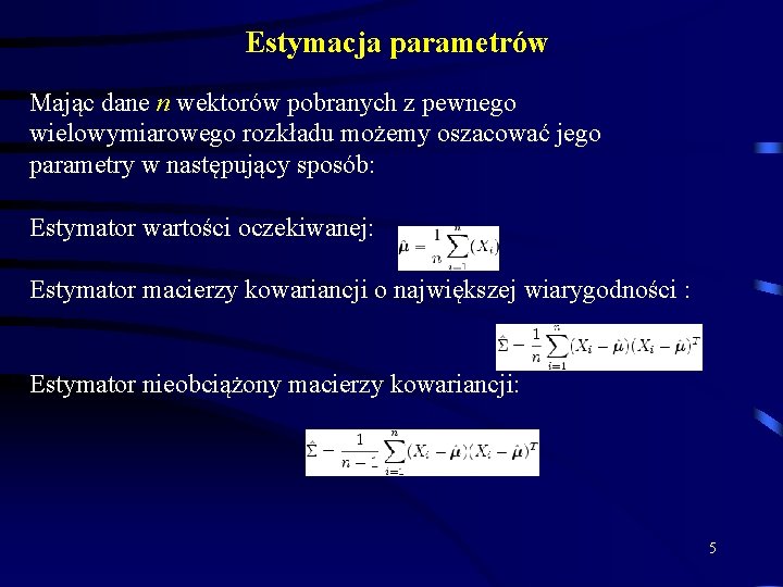 Estymacja parametrów Mając dane n wektorów pobranych z pewnego wielowymiarowego rozkładu możemy oszacować jego