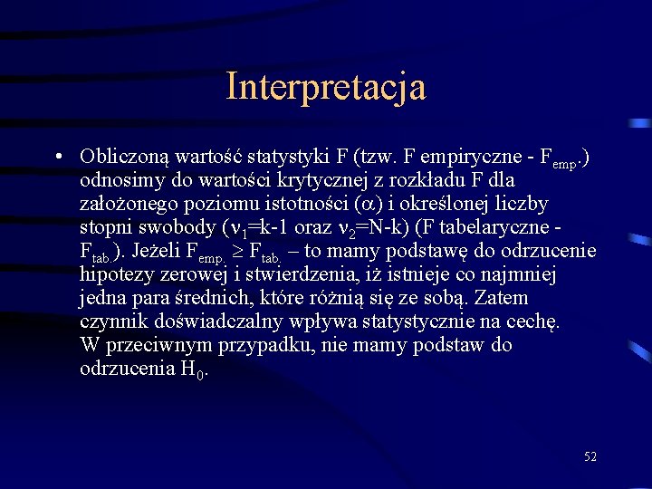 Interpretacja • Obliczoną wartość statystyki F (tzw. F empiryczne - Femp. ) odnosimy do