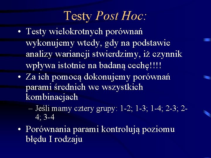 Testy Post Hoc: • Testy wielokrotnych porównań wykonujemy wtedy, gdy na podstawie analizy wariancji